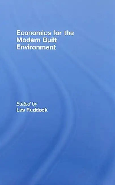 Economics for the Modern Built Environment by Les Ruddock