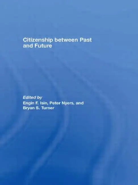 Citizenship between Past and Future by Engin F. Isin