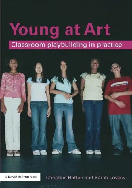 Young at Art: Classroom Playbuilding in Practice by Christine Hatton, Sarah Lovesy