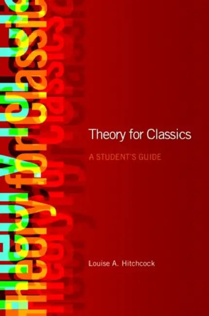 Theory for Classics: A Student's Guide by Louise Hitchcock