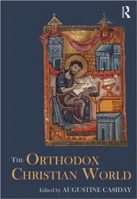 The Orthodox Christian World by Augustine Casiday
