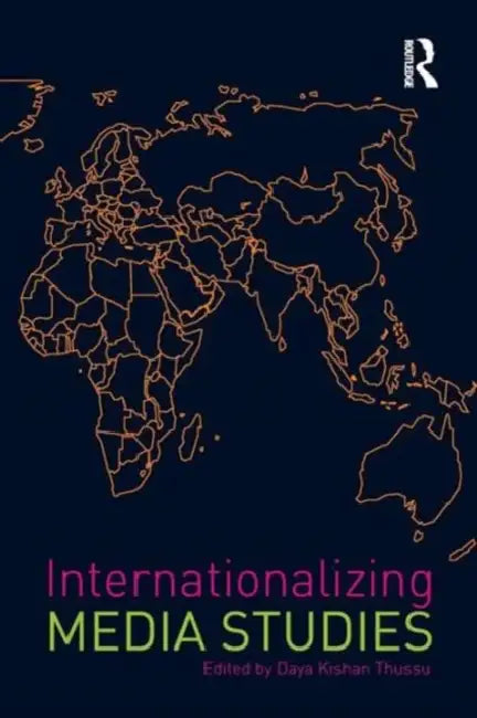 Internationalizing Media Studies by Daya Kishan Thussu
