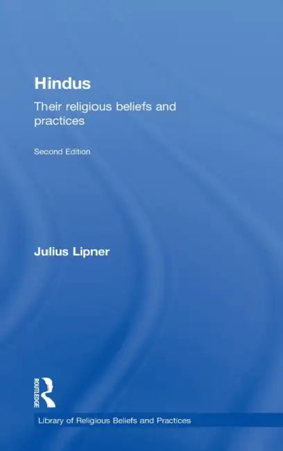 Hindus: Their Religious Beliefs and Practices by Julius Lipner