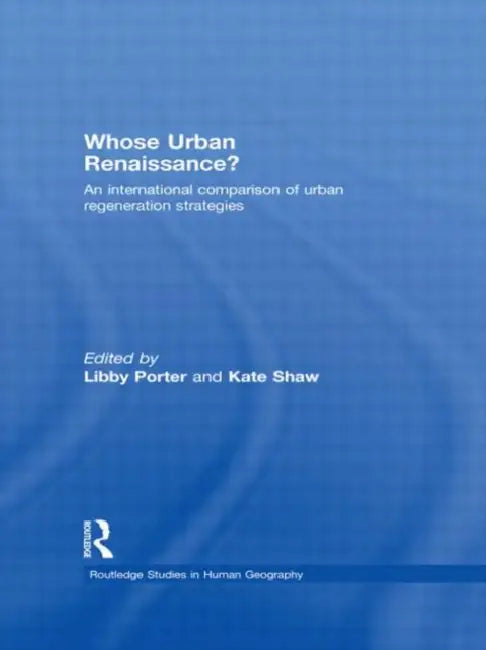 Whose Urban Renaissance?: An International Comparison Of Urban Regeneration Strategies by Libby Porter