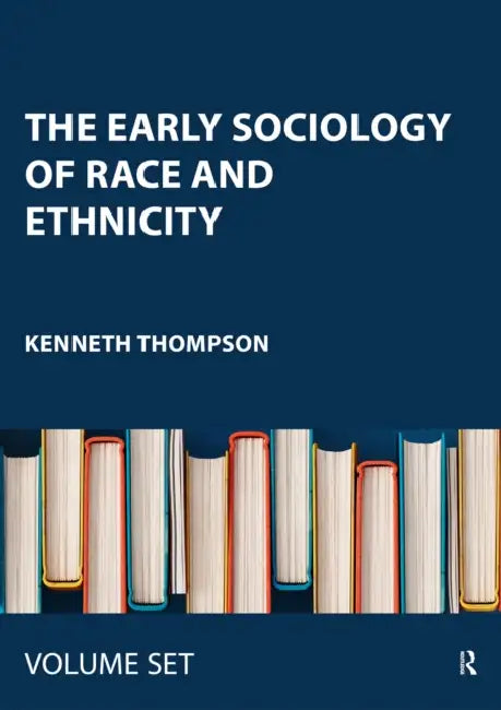 The Early Sociology of Race and Ethnicity by Thompson Kenneth