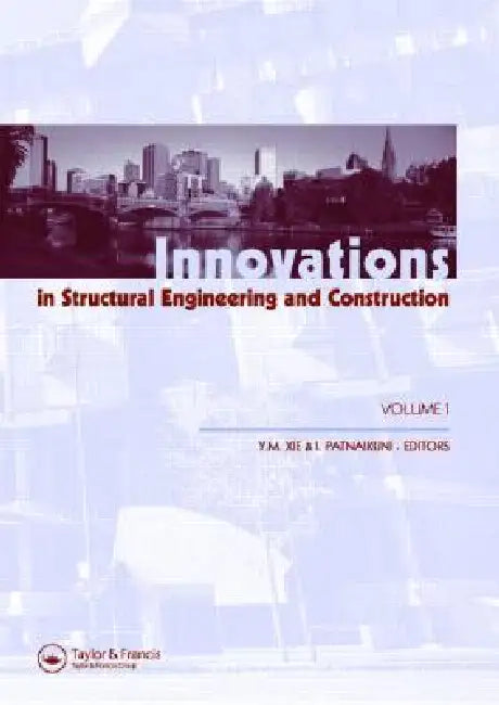 Innovations in Structural Engineering and Construction, Proceedings of the 4th International Conference on Structural and Construction by Mike Xie
