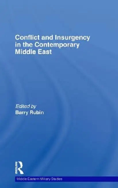 Conflict and Insurgency in the Contemporary Middle East by Barry Rubin
