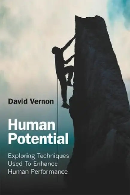 Human Potential: Exploring Techniques Used to Enhance Human Performance by David Vernon