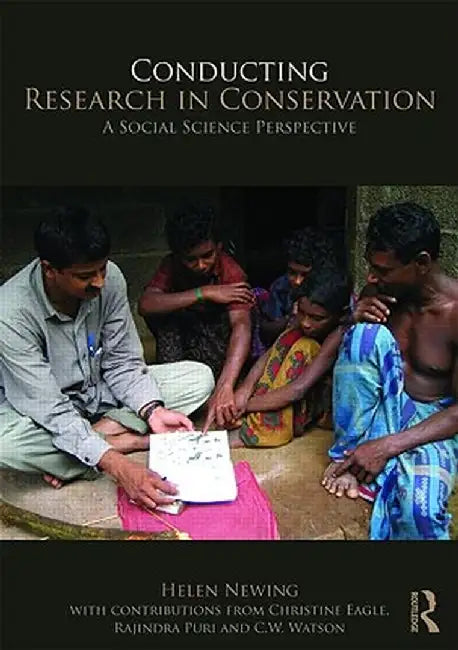 Conducting Research in Conservation: Social Science Methods and Practice by Helen Newing