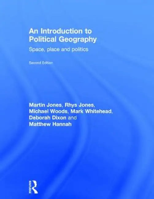 An Introduction to Political Geography: Space, Place and Politics by Martin Jones