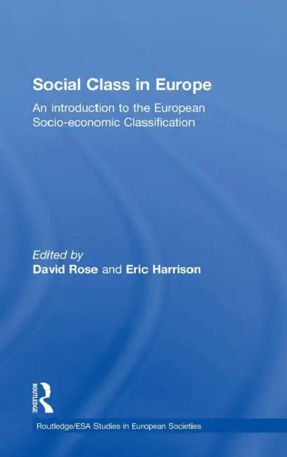 Social Class in Europe: An Introduction to the European Socio-Economic Classification by David Rose, Eric Harrison