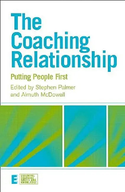 The Coaching Relationship: Putting People First by Stephen Palmer