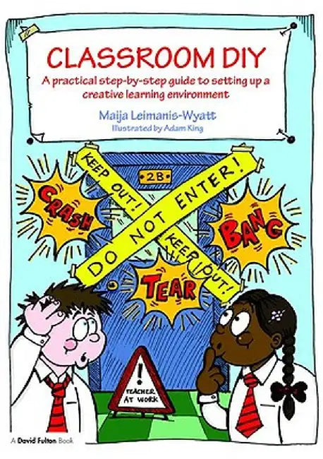 Classroom DIY: A Practical Step-by-Step Guide to Setting up a Creative Learning Environment by Maija Leimanis-Wyatt