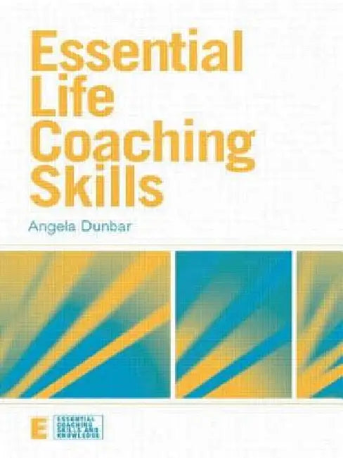 Essential Life Coaching Skills by Angela Dunbar
