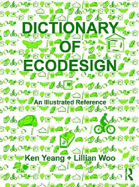 Dictionary of Ecodesign: An Illustrated Reference by Ken Yeang