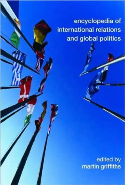 Encyclopedia Of International Relations And Global Politics by Martin Griffiths
