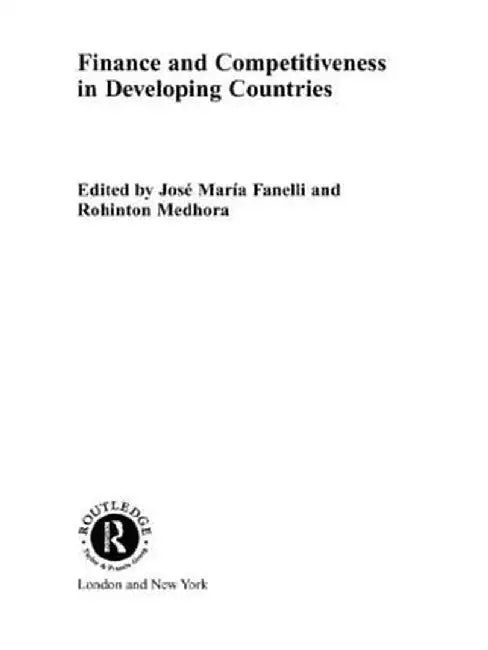Finance And Competitiveness In Developing Countries by Jose Maria Fanelli, Rohinton Medhora