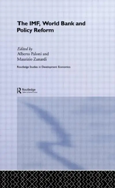 The Imf, World Bank and Policy Reform by Alberto Paloni, Maurizio Zanardi