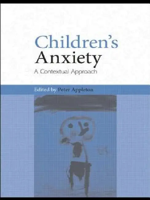 Children's Anxiety: A Contextual Approach by Peter Appleton