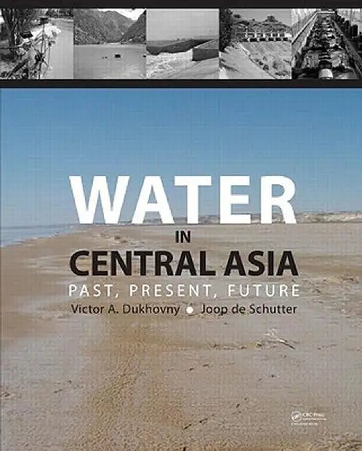 Water in Central Asia: Past, Present, Future by Victor A. Dukhovny