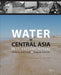 Water in Central Asia: Past, Present, Future by Victor A. Dukhovny