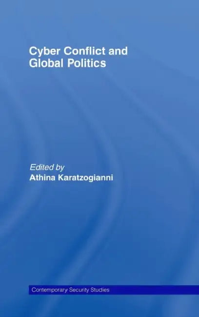 Cyber Conflict and Global Politics by Athina Karatzogianni