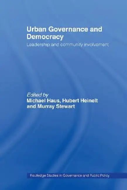 Urban Governance and Democracy: Leadership and Community Involvement by Haus Michael