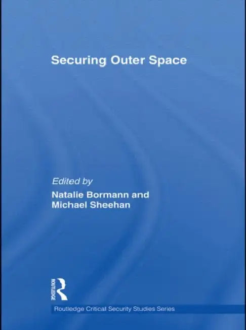 Securing Outer Space by Natalie Bormann, Michael Sheehan
