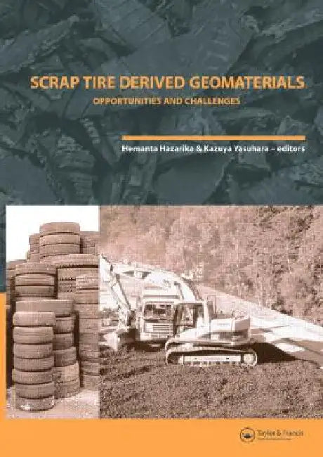 Scrap Tire Derived Geomaterials - Opportunities and Challenges: Proceedings of the International Workshop Iw-Tdgm 2007 (Yokosuka, Japan, 23-24 March 2 by Hemanta Hazarika