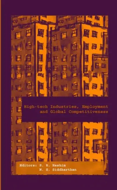 High-Tech Industries, Employment and Global Competitiveness by S. R. Hashim, N. S. Siddharthan