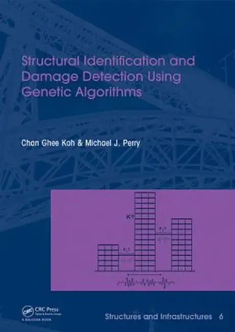 Structural Identification And Damage Detection Using Genetic Algorithms: Structures & Infrastructures by Chan Ghee Koh, Michael J. Perry