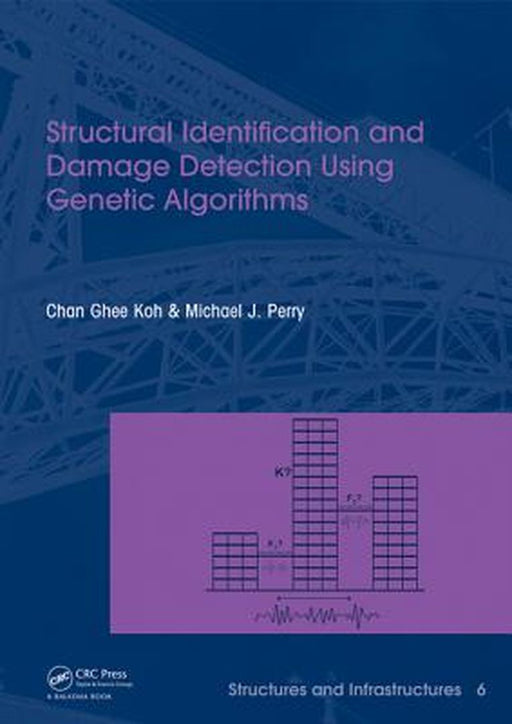 Structural Identification And Damage Detection Using Genetic Algorithms: Structures & Infrastructures by Chan Ghee Koh, Michael J. Perry