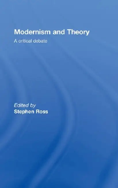 Modernism and Theory: A Critical Debate by Stephen Ross