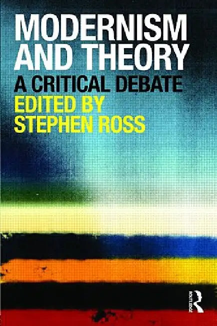 Modernism and Theory: A Critical Debate by Stephen Ross