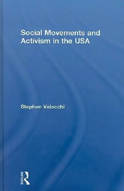 Social Movements and Activism in the USA by Stephen Valocchi