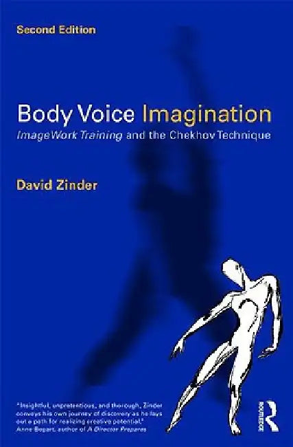 Body Voice Imagination: Imagework Training and the Chekhov Technique by David Zinder