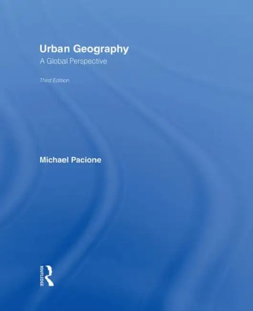 Urban Geography: A Global Perspective by Michael Pacione