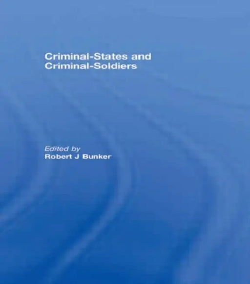 Criminal-States and Criminal-Soldiers by Bunker Robert J.