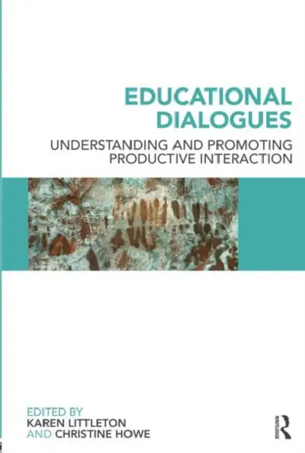 Educational Dialogues: Understanding and Promoting Productive interaction by Karen Littleton, Christine Howe
