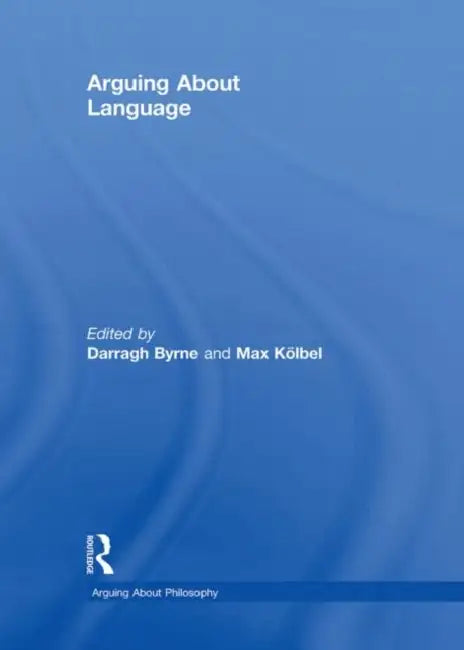 Arguing about Language by Darragh Byrne