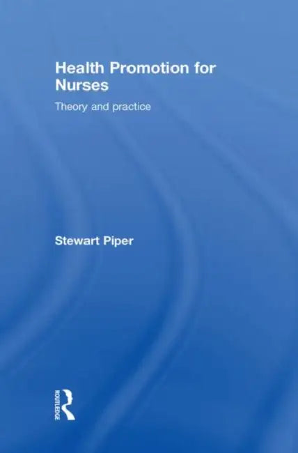 Health Promotion for Nurses: Theory and Practice by Stewart Piper