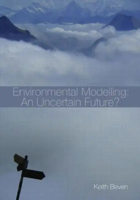 Environmental Modelling: An Uncertain Future? by Keith Beven
