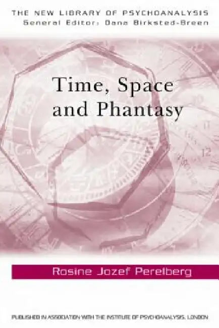 Time, Space and Phantasy by Perelberg Rosine Jozef