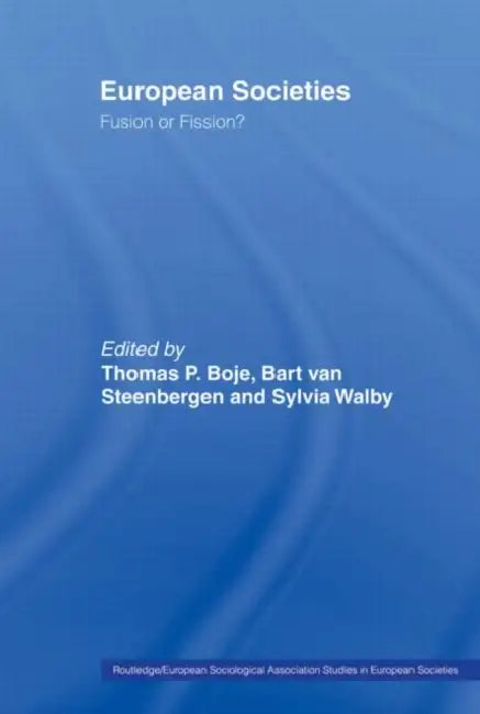 European Societies: Fusion or Fission? by Thomas Boje, Bart Van Steenbergen, Sylvia Walby