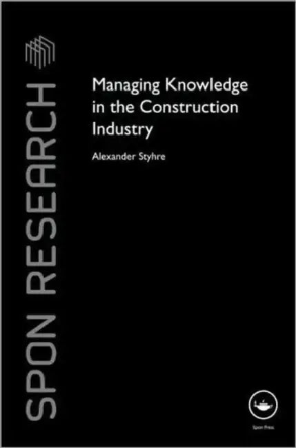 Managing Knowledge in the Construction Industry by Alexander Styhre
