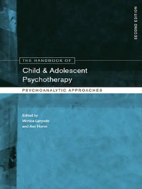The Handbook of Child and Adolescent Psychotherapy: Psychoanalytic Approaches by Monica Lanyado