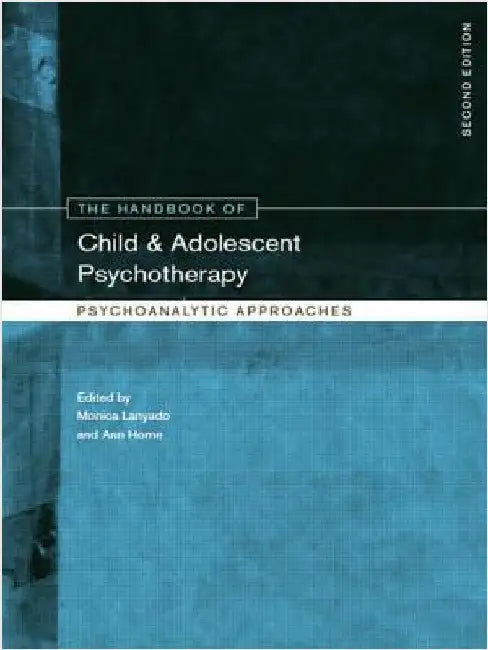 The Handbook of Child and Adolescent Psychotherapy: Psychoanalytic Approaches by Monica Lanyado