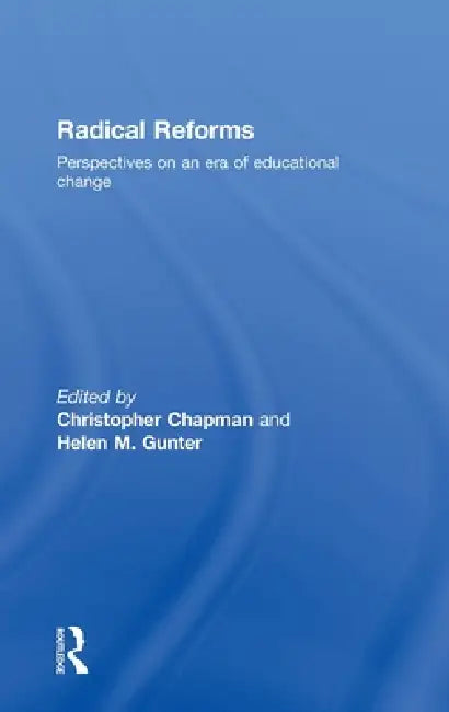 Radical Reforms: Perspectives on an era of educational change by Christopher Chapman
