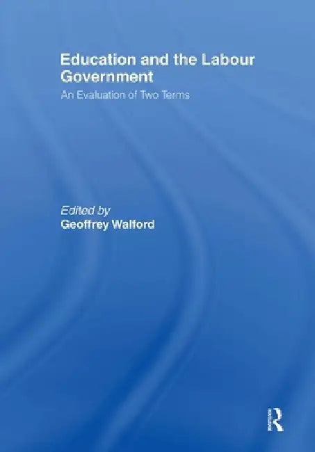 Education and the Labour Government: An Evaluation of Two Terms by Geoffrey Walford