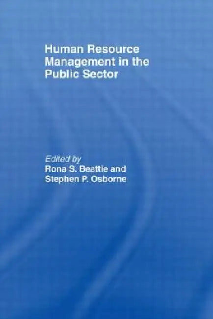 Human Resource Management in the Public Sector by Rona S. Beattie